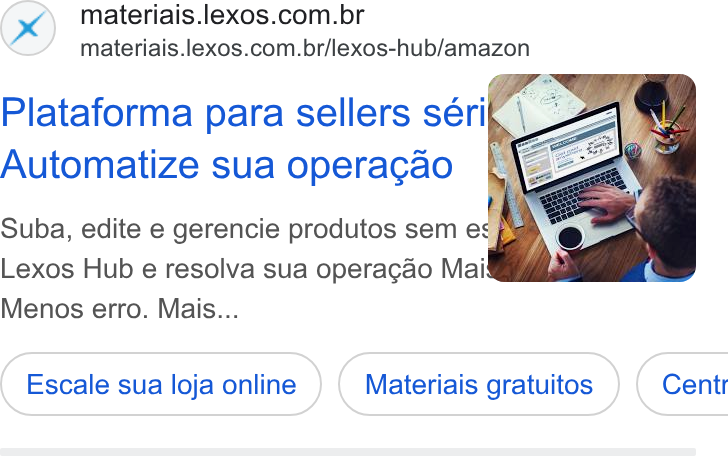 Lexos ad on Google Ads: materiais.lexos.com.br/lexos-hub/amazon Plataforma para sellers sérif’\ = 4 Automatize sua operacgao 4 Suba, edite e gerencie produtos sem es | , ss Lexos Hub e resolva sua operagao Mai Menos erro. Mais... Escale sua loja online Materiais gratuitos } ( Centr