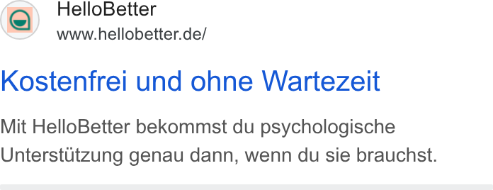 HelloBetter ad on Google Ads: Kostenfrei und ohne Wartezeit Mit Hello Better bekommst du psychologische Unterstutzung genau dann, wenn du sie brauchst.