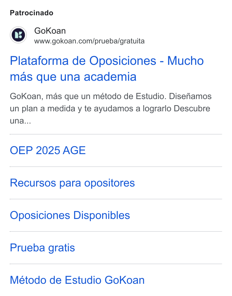 GoKoan ad on Google Ads: Patrocinado Plataforma de Oposiciones - Mucho mas que una academia Go Koan, mas que un método de Estudio. Disefiamos un plan a medida y te ayudamos a lograrlo Descubre una... OEP 2025 AGE Recursos para opositores Oposiciones Disponibles Prueba gratis Método de Estudio Go Koan