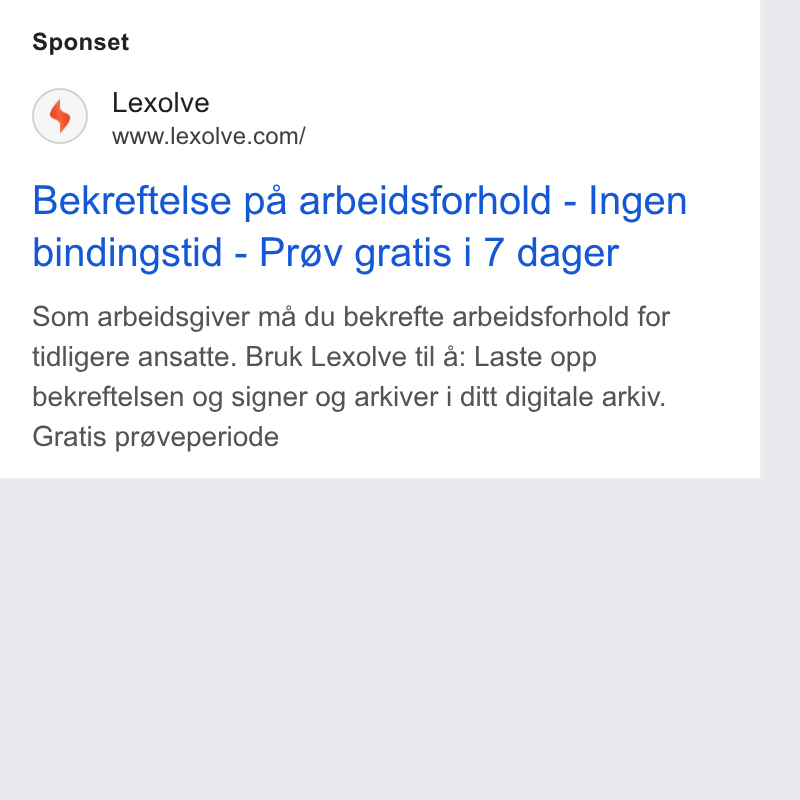 Lexolve ad on Google Ads: Sponset Bekreftelse pa arbeidsforhold - Ingen bindingstid - Prov gratis i 7 dager Som arbeidsgiver ma du bekrefte arbeidsforhold for tidligere ansatte. Bruk Lexolve til 4: Laste opp bekreftelsen og signer og arkiver i ditt digitale arkiv. Gratis praveperiode