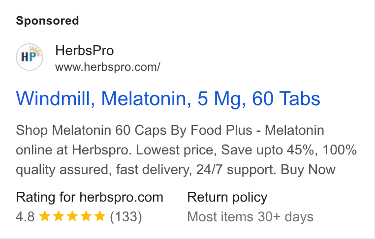 AfterShip ad on Google Ads: Windmill, Melatonin, 5 Mg, 60 Tabs Shop Melatonin 60 Caps By Food Plus - Melatonin online at Herbspro. Lowest price, Save upto 45%, 100% quality assured, fast delivery, 24/7 support. Buy Now Rating for herbspro.com — Return policy 4.8 & kkk (133) Most items 30+ days