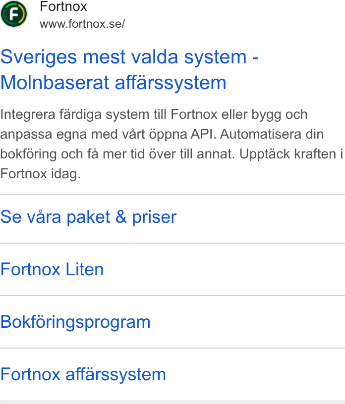 Fortnox ad on Google Ads: Sveriges mest valda system - Molnbaserat affarssystem Integrera fardiga system till Fortnox eller bygg och anpassa egna med vart é6ppna API. Automatisera din bokféring och fa mer tid 6ver till annat. Upptack kraften i Fortnox idag. Se vara paket & priser Fortnox Liten Bokforingsprogram Fortnox affarssystem