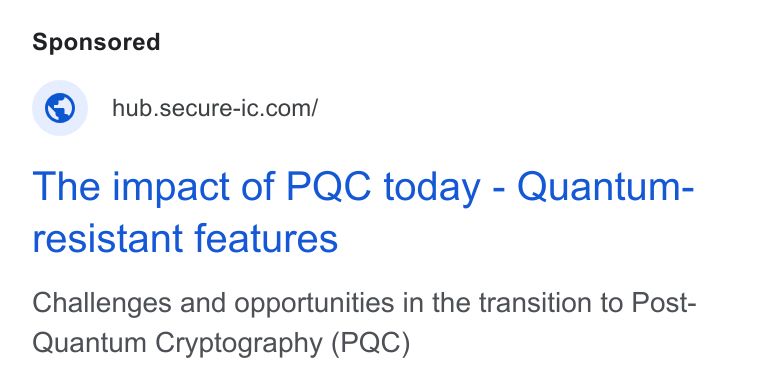 Secure-IC ad on Google Ads: The impact of PQC today - Quantum- resistant features Challenges and opportunities in the transition to Post- Quantum Cryptography (PQC)