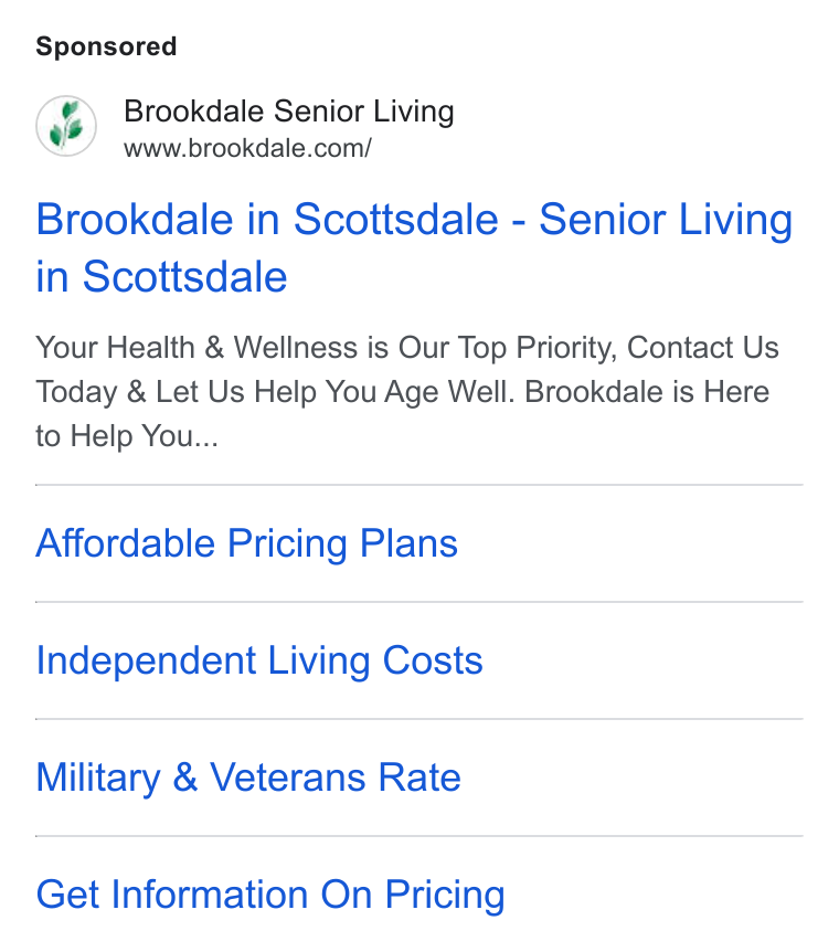 Brookdale Senior Living ad on Google Ads: Brookdale in Scottsdale - Senior Living in Scottsdale Your Health & Wellness is Our Top Priority, Contact Us Today & Let Us Help You Age Well. Brookdale is Here to Help You... Affordable Pricing Plans Independent Living Costs Military & Veterans Rate Get Information On Pricing