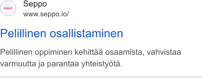 Seppo.io ad on Google Ads: (er Seppo www.seppo.io/ Pelillinen osallistaminen Pelillinen oppiminen kehittaa osaamista, vahvistaa varmuutta ja parantaa yhteistyota.