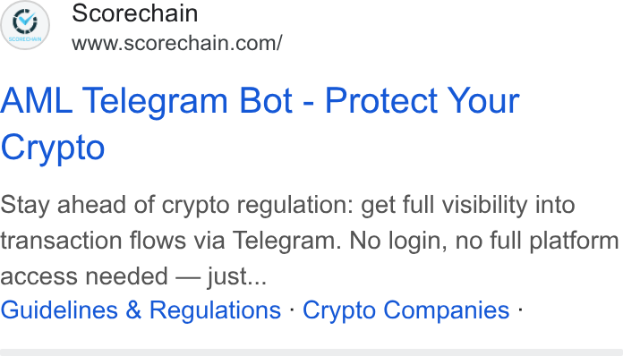 Scorechain ad on Google Ads: AML Telegram Bot - Protect Your Crypto Stay ahead of crypto regulation: get full visibility into transaction flows via Telegram. No login, no full platform access needed — just... Guidelines & Regulations - Crypto Companies -