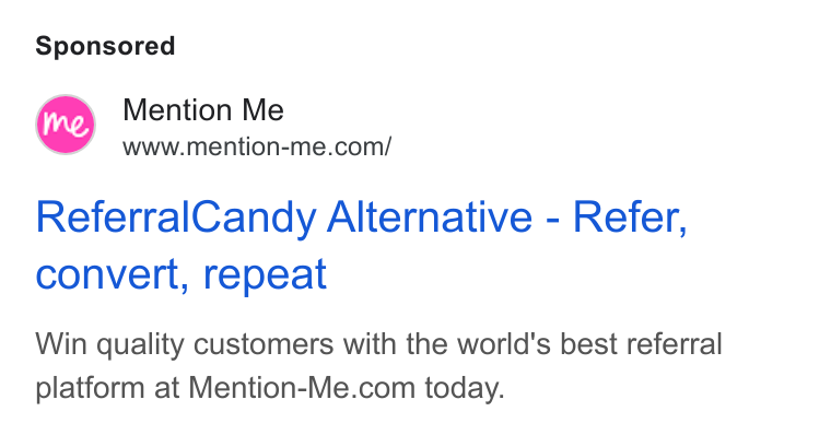 Mention Me ad on Google Ads: Referral Candy Alternative - Refer, convert, repeat Win quality customers with the world's best referral platform at Mention-Me.com today.
