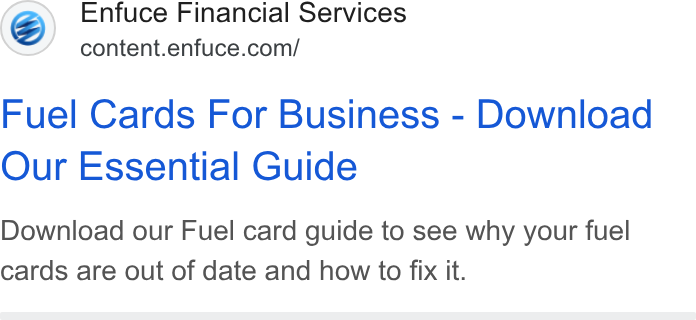 Enfuce ad on Google Ads: Fuel Cards For Business - Download Our Essential Guide Download our Fuel card guide to see why your fuel cards are out of date and how to fix it.