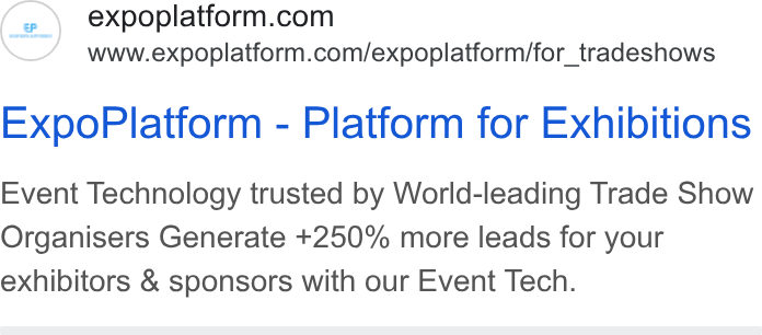 ExpoPlatform ad on Google Ads: www.expoplatform.com/expoplatform/for_tradeshows Expo Platform - Platform for Exhibitions Event Technology trusted by World-leading Trade Show Organisers Generate +250% more leads for your exhibitors & sponsors with our Event Tech.