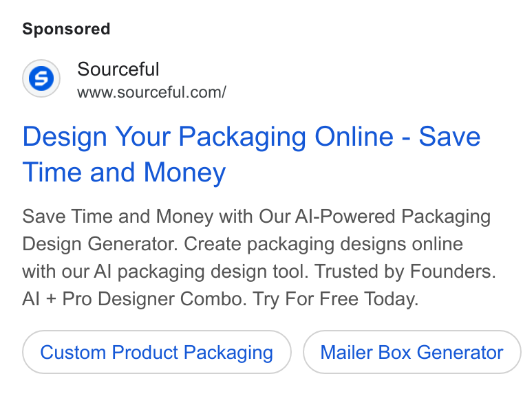 Sourceful ad on Google Ads: Design Your Packaging Online - Save Time and Money Save Time and Money with Our Al-Powered Packaging Design Generator. Create packaging designs online with our Al packaging design tool. Trusted by Founders. Al + Pro Designer Combo. Try For Free Today. Custom Product Packaging Mailer Box Generator