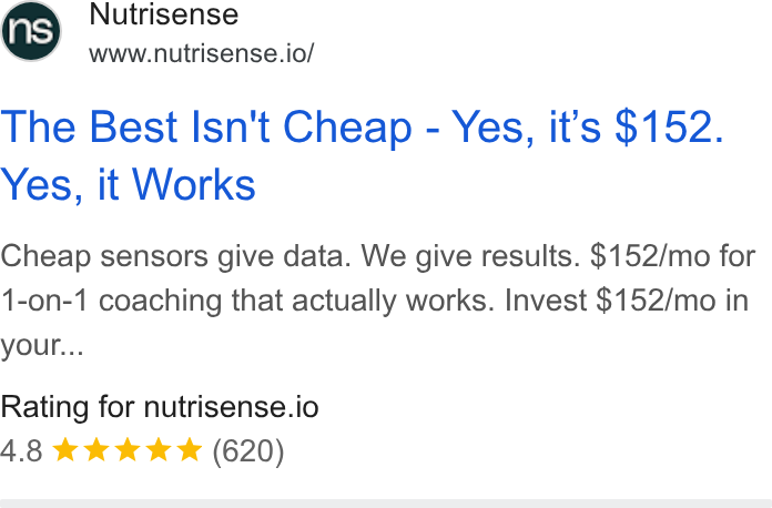 Nutrisense ad on Google Ads: Nutrisense www.nutrisense.io/ The Best Isn't Cheap - Yes, it’s $152. Yes, it Works Cheap sensors give data. We give results. $152/mo for 1-on-1 coaching that actually works. Invest $152/mo in your... Rating for nutrisense.io
