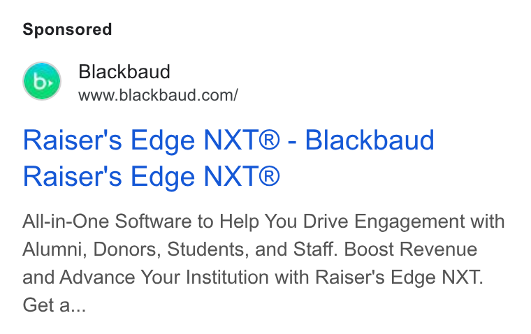 Blackbaud ad on Google Ads: Raiser's Edge NXT® - Blackbaud Raiser's Edge NXT® All-in-One Software to Help You Drive Engagement with Alumni, Donors, Students, and Staff. Boost Revenue and Advance Your Institution with Raiser's Edge NXT. Get a...