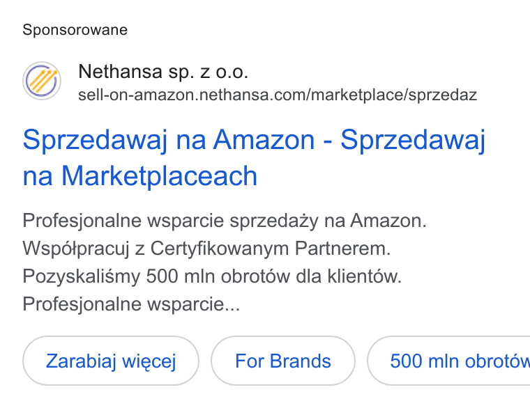 Nethansa ad on Google Ads: Sponsorowane Sprzedawaj na Amazon - Sprzedawaj na Marketplaceach Profesjonalne wsparcie sprzedazy na Amazon. Wspoétpracuj z Certyfikowanym Partnerem. Pozyskali Smy 500 min obrotdéw dla klientéw. Profesjonalne wsparcie... Zarabiaj wiecej ( 500 min obrotév