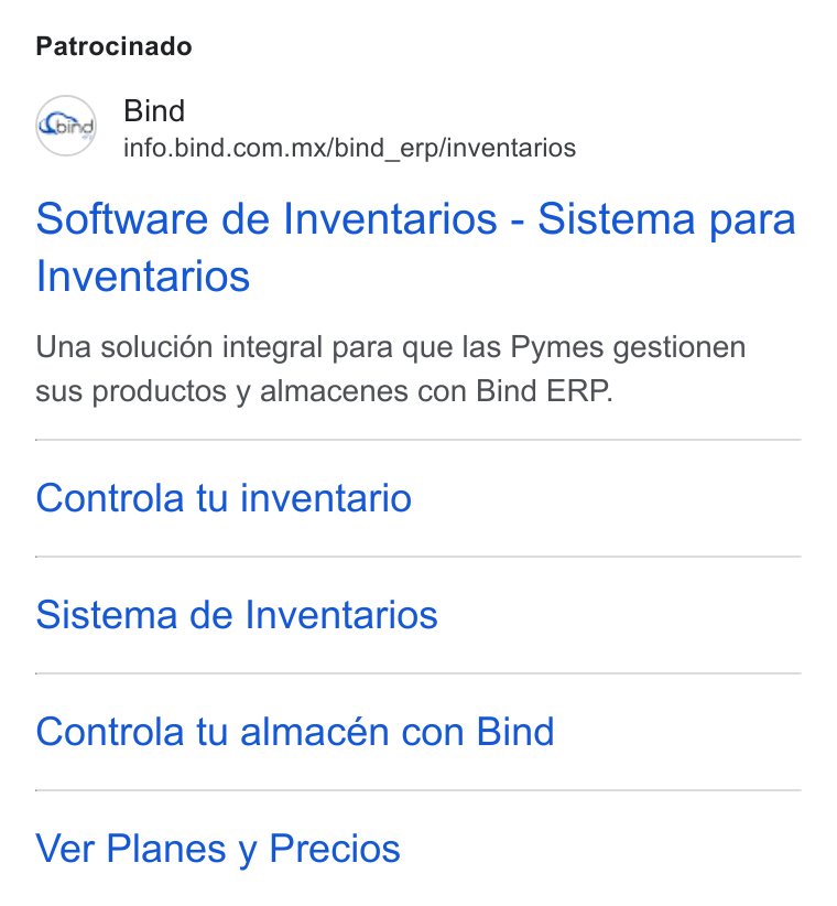 Bind ERP ad on Google Ads: Patrocinado Software de Inventarios - Sistema para Inventarios Una solucién integral para que las Pymes gestionen sus productos y almacenes con Bind ERP. Controla tu inventario Sistema de Inventarios Controla tu almacén con Bind Ver Planes y Precios