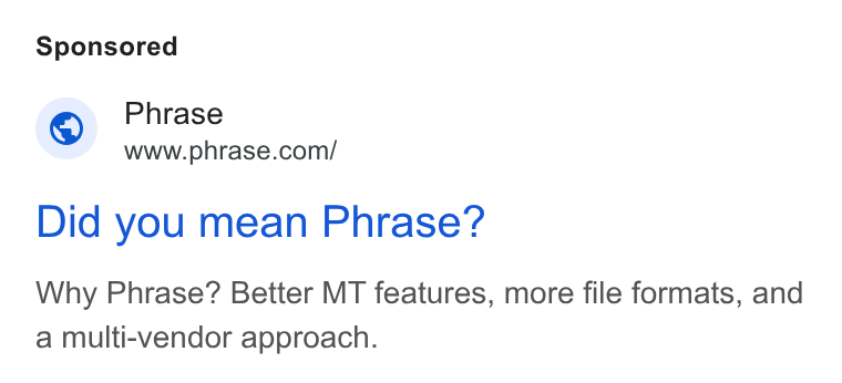 Phrase ad on Google Ads: Did you mean Phrase? Why Phrase? Better MT features, more file formats, and a multi-vendor approach.