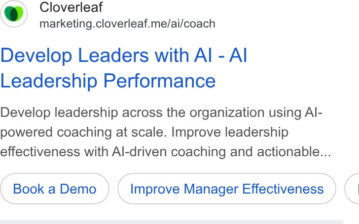 Cloverleaf ad on Google Ads: Cloverleaf marketing.cloverleaf.me/ai/coach Develop Leaders with Al - Al Leadership Performance Develop leadership across the organization using Al- powered coaching at scale. Improve leadership effectiveness with Al-driven coaching and actionable... Improve Manager Effectiveness (