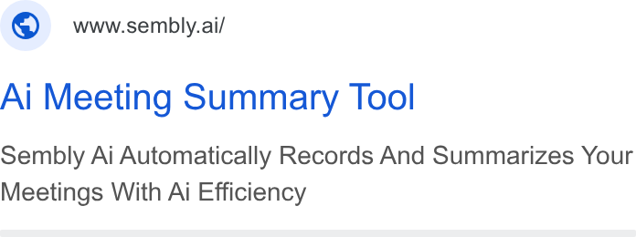 Sembly AI ad on Google Ads: www.sembly.ai/ Ai Meeting Summary Tool Sembly Ai Automatically Records And Summarizes Your Meetings With Ai Efficiency