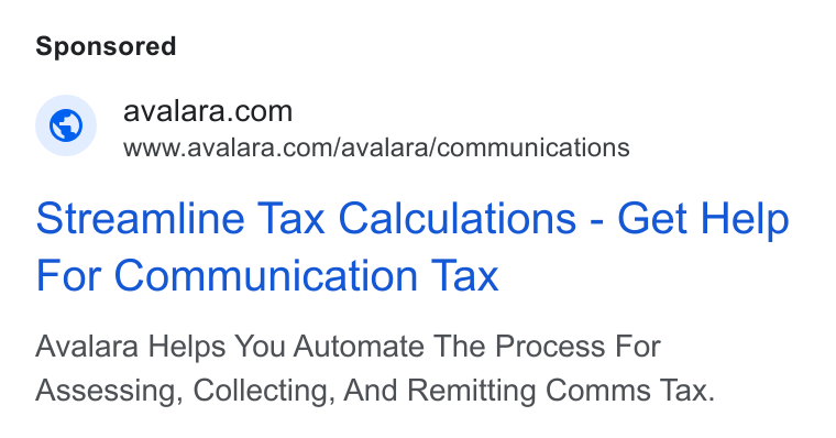 Avalara ad on Google Ads: www.avalara.com/avalara/communications Streamline Tax Calculations - Get Help For Communication Tax Avalara Helps You Automate The Process For Assessing, Collecting, And Remitting Comms Tax.