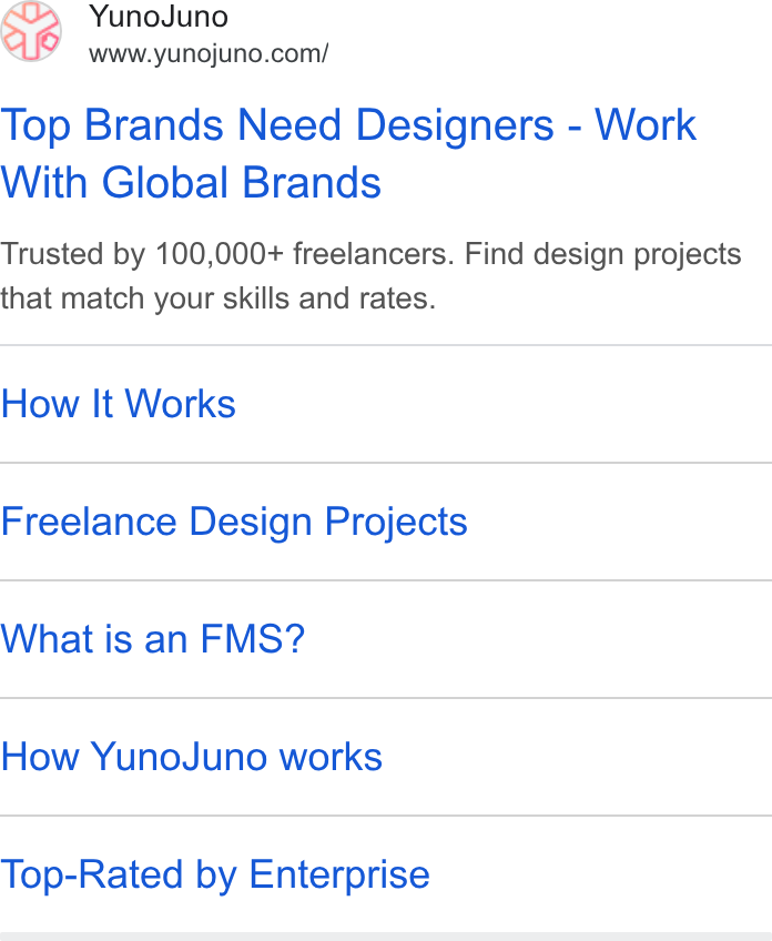 YunoJuno ad on Google Ads: Top Brands Need Designers - Work With Global Brands Trusted by 100,000+ freelancers. Find design projects that match your skills and rates. How It Works Freelance Design Projects What is an FMS? How Yuno Juno works Top-Rated by Enterprise