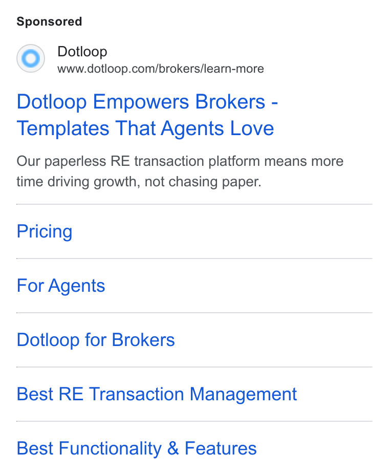 dotloop ad on Google Ads: Dotloop Empowers Brokers - Templates That Agents Love Our paperless RE transaction platform means more time driving growth, not chasing paper. Pricing For Agents Dotloop for Brokers Best RE Transaction Management Best Functionality & Features