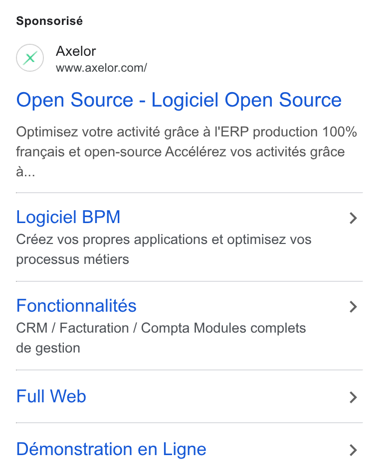 Axelor ad on Google Ads: Sponsorisé Open Source - Logiciel Open Source Optimisez votre activité grace a l'—ERP production 100% frangais et open-source Accélérez vos activités grace Logiciel BPM > Créez vos propres applications et optimisez vos processus métiers Fonctionnalités > CRM / Facturation / Compta Modules complets de gestion Full Web > Démonstration en Ligne >