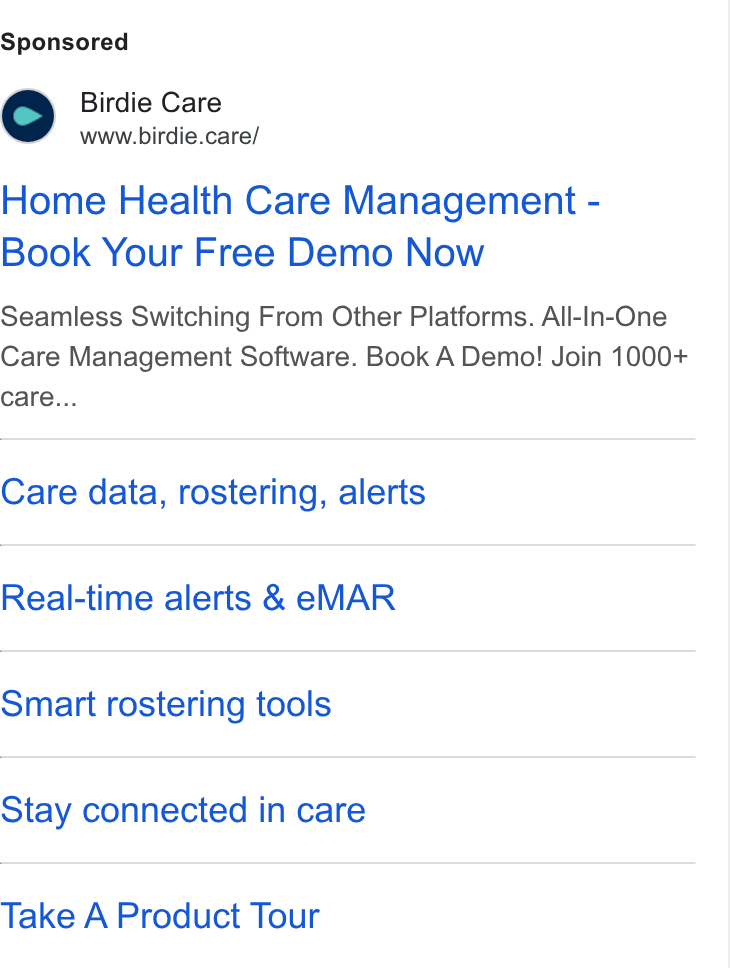 Birdie ad on Google Ads: Birdie Care www.birdie.care/ Home Health Care Management - Book Your Free Demo Now Seamless Switching From Other Platforms. All-In-One Care Management Software. Book A Demo! Join 1000+ care... Care data, rostering, alerts Real-time alerts & e MAR Smart rostering tools Stay connected in care Take A Product Tour
