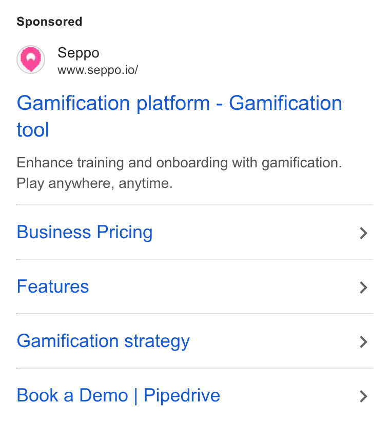 Seppo.io ad on Google Ads: Seppo www.seppo.io/ Gamification platform - Gamification tool Enhance training and onboarding with gamification. Play anywhere, anytime. Business Pricing Features Gamification strategy Book a Demo | Pipedrive