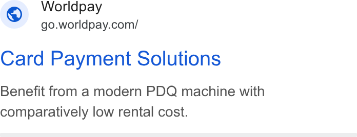 Worldpay ad on Google Ads: Worldpay Card Payment Solutions Benefit from a modern PDQ machine with comparatively low rental cost.