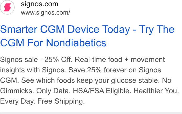 Signos ad on Google Ads: www.signos.com/ Smarter CGM Device Today - Try The CGM For Nondiabetics Signos sale - 25% Off. Real-time food + movement insights with Signos. Save 25% forever on Signos CGM. See which foods keep your glucose stable. No Gimmicks. Only Data. HSA/FSA Eligible. Healthier You, Every Day. Free Shipping.