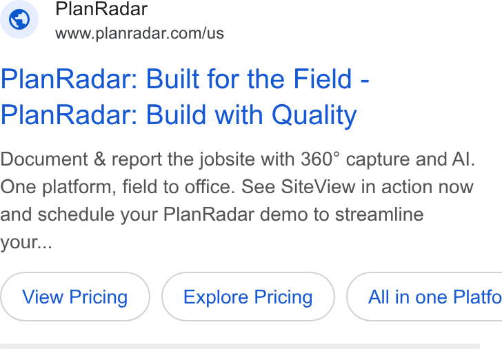 PlanRadar ad on Google Ads: Plan Radar: Built for the Field - Plan Radar: Build with Quality Document & report the jobsite with 360° capture and Al. One platform, field to office. See Site View in action now and schedule your Plan Radar demo to streamline your... Explore Pricing } ({ Allin one Platfo