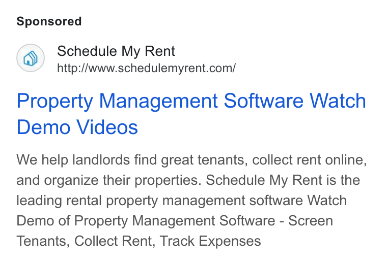 Schedule My Rent ad on Google Ads: Property Management Software Watch Demo Videos We help landlords find great tenants, collect rent online, and organize their properties. Schedule My Rent is the leading rental property management software Watch Demo of Property Management Software - Screen Tenants, Collect Rent, Track Expenses