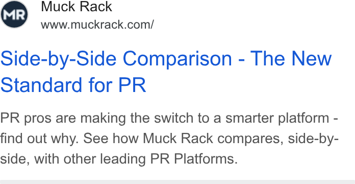 Muck Rack ad on Google Ads: Side-by-Side Comparison - The New otandard for PR PR pros are making the switch to a smarter platform - find out why. See how Muck Rack compares, side-by- side, with other leading PR Platforms.