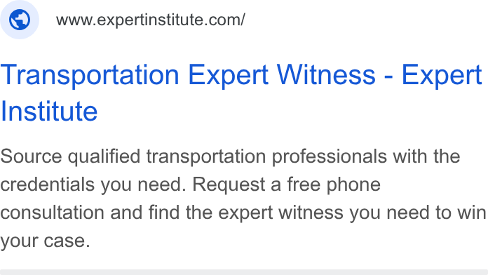 Expert Institute ad on Google Ads: Transportation Expert Witness - Expert Institute Source qualified transportation professionals with the credentials you need. Request a free phone consultation and find the expert witness you need to win your case.