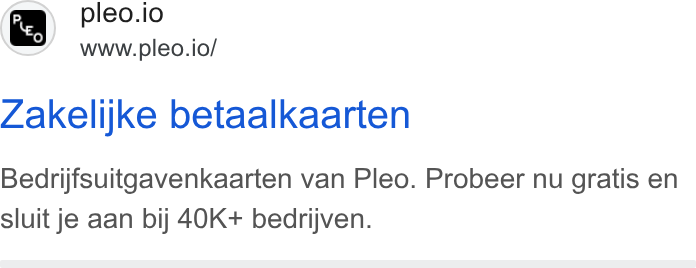 Pleo ad on Google Ads: e B _ pleo.io www.pleo.io/ Zakelijke betaalkaarten Bedrijfsuitgavenkaarten van Pleo. Probeer nu gratis en sluit je aan bij 40K+ bedrijven.