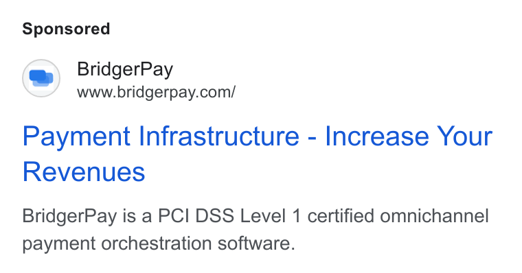 BridgerPay ad on Google Ads: Payment Infrastructure - Increase Your Revenues Bridger Pay is a PCI DSS Level 1 certified omnichannel payment orchestration software.