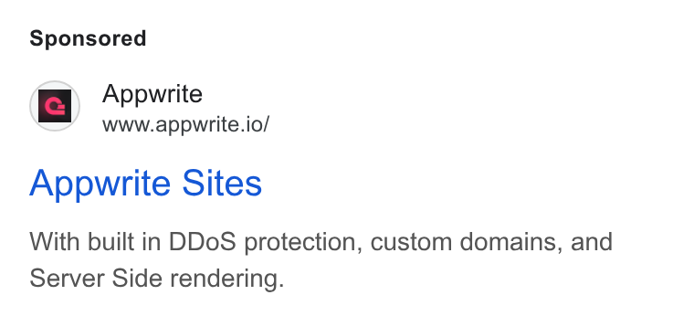 Appwrite ad on Google Ads: ic. Appwrite a= www.appwrite.io/ Appwrite Sites With built in DDo S protection, custom domains, and Server Side rendering.