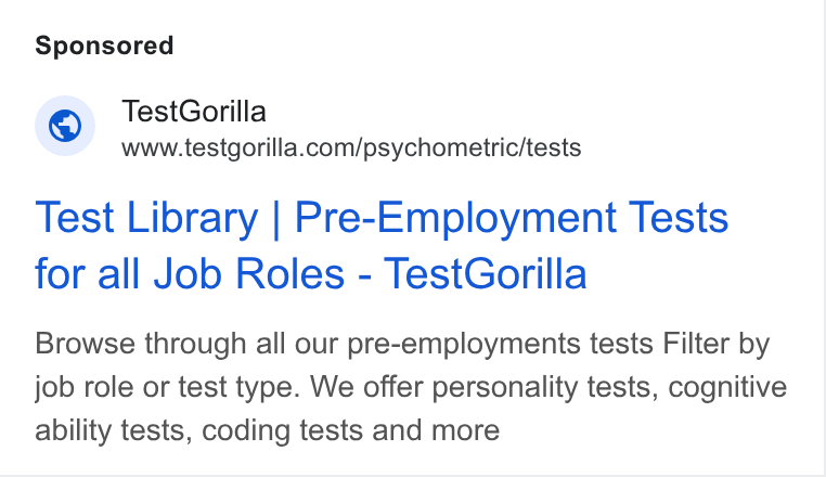 TestGorilla ad on Google Ads: Test Library | Pre-Employment Tests for all Job Roles - Test Gorilla Browse through all our pre-employments tests Filter by job role or test type. We offer personality tests, cognitive ability tests, coding tests and more