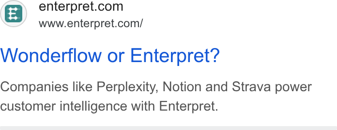Enterpret ad on Google Ads: www.enterpret.com/ Wonderflow or Enterpret? Companies like Perplexity, Notion and Strava power customer intelligence with Enterpret.