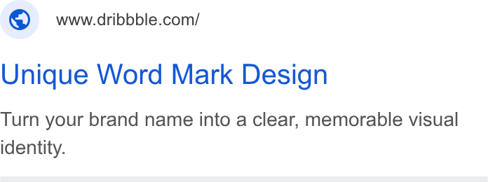 Dribbble ad on Google Ads: Unique Word Mark Design Turn your brand name into a clear, memorable visual identity.