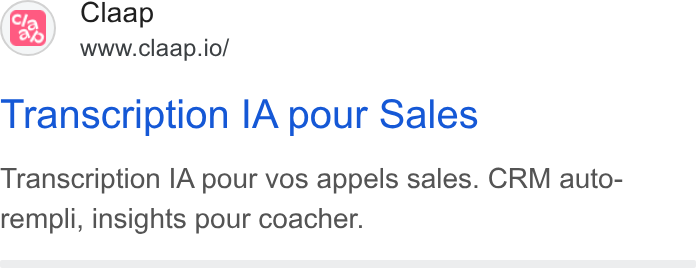 Claap ad on Google Ads: ae\ Claap www.claap.io/ Transcription IA pour Sales Transcription IA pour vos appels sales. CRM auto- rempli, insights pour coacher.