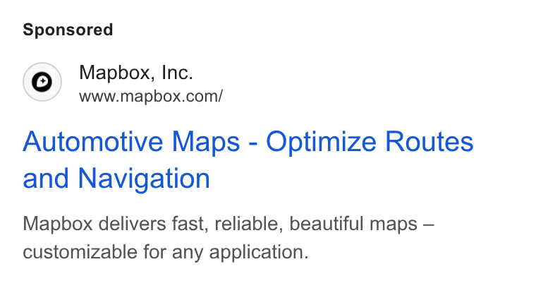 Mapbox ad on Google Ads: Automotive Maps - Optimize Routes and Navigation Mapbox delivers fast, reliable, beautiful maps — customizable for any application.