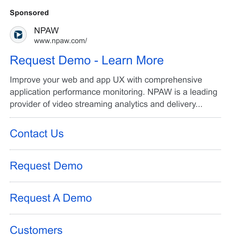 NPAW ad on Google Ads: Request Demo - Learn More Improve your web and app UX with comprehensive application performance monitoring. NPAW is a leading provider of video streaming analytics and delivery... Contact Us Request Demo Request A Demo Customers