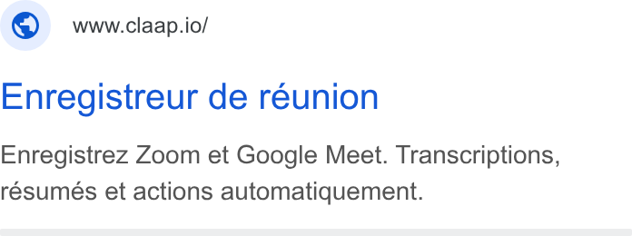 Claap ad on Google Ads: ; ©) wwwclaap.io/ Enregistreur de reunion Enregistrez Zoom et Google Meet. Transcriptions, resumes et actions automatiquement.