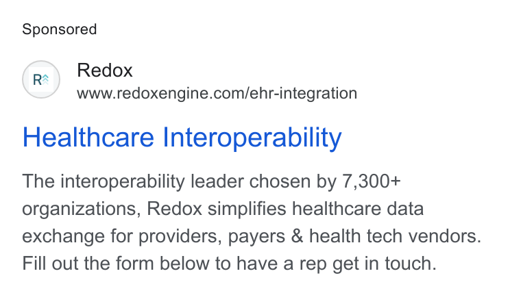 Redox ad on Google Ads: Healthcare Interoperability The interoperability leader chosen by 7,300+ organizations, Redox simplifies healthcare data exchange for providers, payers & health tech vendors. Fill out the form below to have a rep get in touch.
