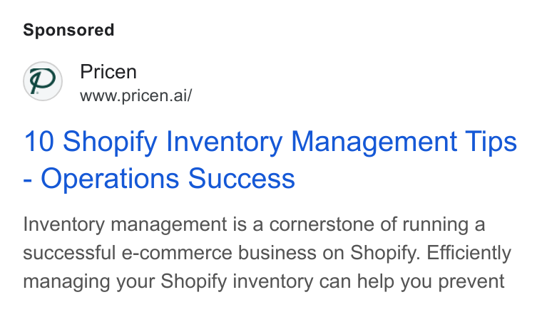 Pricen ad on Google Ads: (3) Pricen www.pricen.ai/ 10 Shopify Inventory Management Tips Operations Success Inventory management is a cornerstone of running a successful e-commerce business on Shopify. Efficiently managing your Shopify inventory can help you prevent