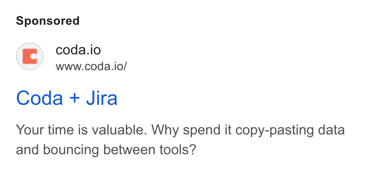 Coda ad on Google Ads: ©) coda.io www.coda.io/ Coda + Jira Your time is valuable. Why spend it copy-pasting data and bouncing between tools?