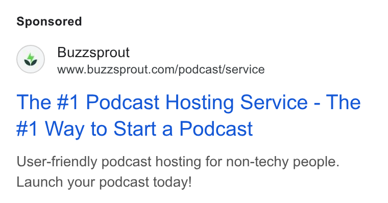 Buzzsprout ad on Google Ads: The #1 Podcast Hosting Service - The #1 Way to Start a Podcast User-friendly podcast hosting for non-techy people. Launch your podcast today!