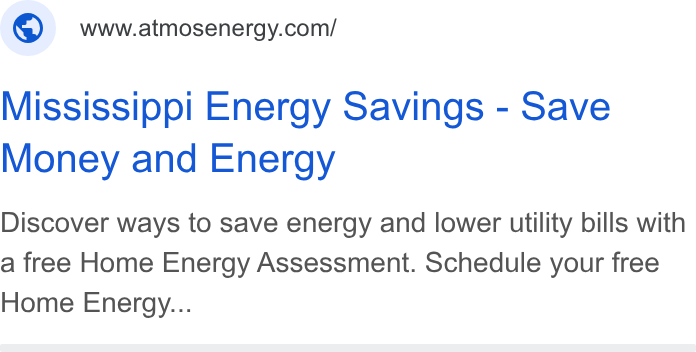 Atmos Energy ad on Google Ads: Mississippi Energy Savings - Save Money and Energy Discover ways to save energy and lower utility bills with a free Home Energy Assessment. Schedule your free Home Energy...