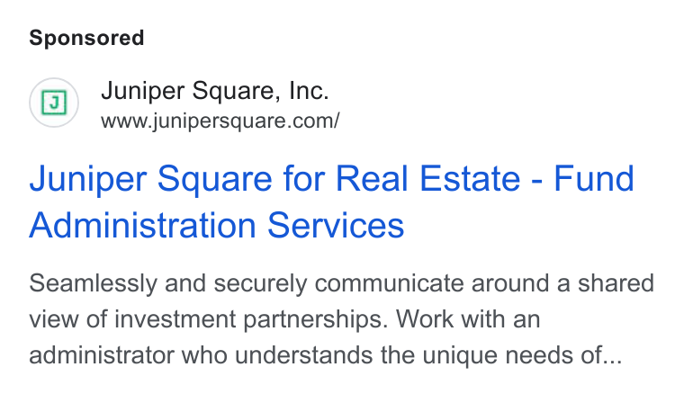 Juniper Square ad on Google Ads: Juniper Square for Real Estate - Fund Administration Services Seamlessly and securely communicate around a shared view of investment partnerships. Work with an administrator who understands the unique needs of...