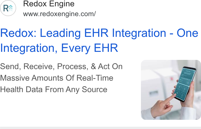 Redox ad on Google Ads: Redox: Leading EHR Integration - One Integration, Every EHR Send, Receive, Process, & Act On Massive Amounts Of Real-Time Health Data From Any Source